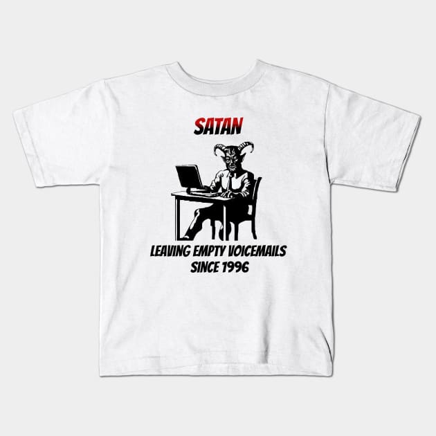 Satan: Leaving Empty Voicemails Since 1996 Kids T-Shirt by happymeld